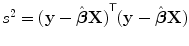 
$${s}^{2} = {(\mathbf{y} -\hat{\boldsymbol{ \beta }}\mathbf{X})}^{\mathsf{T}}(\mathbf{y} -\hat{\boldsymbol{ \beta }}\mathbf{X})$$
