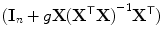 
$$(\mathbf{I}_{n} + g\mathbf{X}{({\mathbf{X}}^{\mathsf{T}}\mathbf{X})}^{-1}{\mathbf{X}}^{\mathsf{T}})$$
