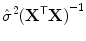 
$$\hat{{\sigma }}^{2}{({\mathbf{X}}^{\mathsf{T}}\mathbf{X})}^{-1}$$
