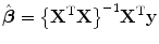 
$$\hat{\boldsymbol{\beta }} ={ \left \{{\mathbf{X}}^{\text{T}}\mathbf{X}\right \}}^{-1}{\mathbf{X}}^{\text{T}}\mathbf{y}$$
