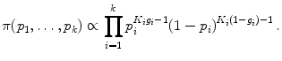 
$$\displaystyle{ \pi (p_{1},\ldots,p_{k}) \propto \prod _{i=1}^{k}p_{ i}^{K_{i}g_{i}-1}{(1 - p_{ i})}^{K_{i}(1-g_{i})-1}\,. }$$
