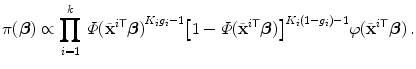 
$$\displaystyle{\pi (\boldsymbol{\beta }) \propto \prod _{i=1}^{k}\,\varPhi {(\tilde{{\mathbf{x}}}^{i\mathsf{T}}\boldsymbol{\beta })}^{K_{i}g_{i}-1}{\left [1 -\varPhi (\tilde{{\mathbf{x}}}^{i\mathsf{T}}\boldsymbol{\beta })\right ]}^{K_{i}(1-g_{i})-1}\varphi (\tilde{{\mathbf{x}}}^{i\mathsf{T}}\boldsymbol{\beta })\,.}$$
