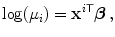 
$$\displaystyle{\log (\mu _{i}) ={ \mathbf{x}}^{i\mathsf{T}}\boldsymbol{\beta }\,,}$$
