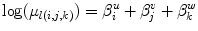 
$$\displaystyle{\log (\mu _{l(i,j,k)}) = \beta _{i}^{u} + \beta _{ j}^{v} + \beta _{ k}^{w}}$$
