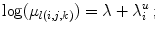 
$$\displaystyle{\log (\mu _{l(i,j,k)}) = \lambda + \lambda _{i}^{u}\,;}$$
