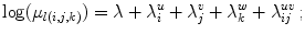 
$$\displaystyle{\log (\mu _{l(i,j,k)}) = \lambda + \lambda _{i}^{u} + \lambda _{ j}^{v} + \lambda _{ k}^{w} + \lambda _{ ij}^{uv}\,;}$$
