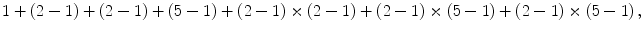 
$$\displaystyle{1+(2-1)+(2-1)+(5-1)+(2-1)\times (2-1)+(2-1)\times (5-1)+(2-1)\times (5-1)\,,}$$
