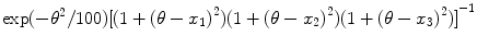 
$$\displaystyle{\exp (-{\theta }^{2}/100){[(1 + {(\theta - x_{ 1})}^{2})(1 + {(\theta - x_{ 2})}^{2})(1 + {(\theta - x_{ 3})}^{2})]}^{-1}}$$
