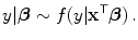 
$$\displaystyle{y\vert \boldsymbol{\beta } \sim f(y\vert {\mathbf{x}}^{\mathsf{T}}\boldsymbol{\beta })\,.}$$
