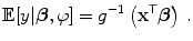 
$$\displaystyle{\mathbb{E}[y\vert \boldsymbol{\beta },\varphi ] = {g}^{-1}\left ({\mathbf{x}}^{\mathsf{T}}\boldsymbol{\beta }\right )\,.}$$
