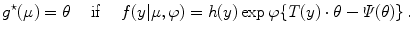 
$$\displaystyle{{g}^{\star }(\mu ) = \theta \quad \text{ if }\quad f(y\vert \mu,\varphi ) = h(y)\exp \varphi \{T(y) \cdot \theta -\varPsi (\theta )\}\,.}$$
