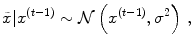 
$$\displaystyle{\tilde{x}\vert {x}^{(t-1)} \sim \mathcal{N}\left ({x}^{(t-1)},{\sigma }^{2}\right )\,,}$$
