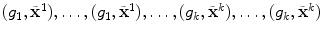 
$$(g_{1},\tilde{{\mathbf{x}}}^{1}),\ldots,(g_{1},\tilde{{\mathbf{x}}}^{1}),\ldots,(g_{k},\tilde{{\mathbf{x}}}^{k}),\ldots,(g_{k},\tilde{{\mathbf{x}}}^{k})$$
