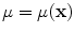 
$$\mu = \mu (\mathbf{x})$$
