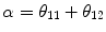 
$$\alpha = \theta _{11} + \theta _{12}$$
