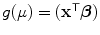 
$$g(\mu ) = ({\mathbf{x}}^{\mathsf{T}}\boldsymbol{\beta })$$
