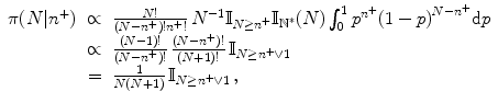 
$$\displaystyle\begin{array}{rcl} \pi (N\vert {n}^{+})& \propto & \frac{N!} {(N - {n}^{+})!{n}^{+}!}\,{N}^{-1}\mathbb{I}_{ N\geq {n}^{+}}\mathbb{I}_{{\mathbb{N}}^{{\ast}}}(N)\int _{0}^{1}{p}^{{n}^{+} }{(1 - p)}^{N-{n}^{+} }\text{d}p \\ & \propto & \frac{(N - 1)!} {(N - {n}^{+})!}\,\frac{(N - {n}^{+})!} {(N + 1)!} \,\mathbb{I}_{N\geq {n}^{+}\vee 1} \\ & =& \frac{1} {N(N + 1)}\,\mathbb{I}_{N\geq {n}^{+}\vee 1}\,, {}\end{array}$$
