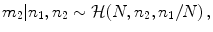 
$$\displaystyle{ m_{2}\vert n_{1},n_{2} \sim \mathcal{H}(N,n_{2},n_{1}/N)\,, }$$
