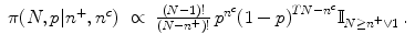 
$$\displaystyle\begin{array}{rcl} \pi (N,p\vert {n}^{+},{n}^{c})& \propto & \frac{(N - 1)!} {(N - {n}^{+})!}\,{p}^{{n}^{c} }{(1 - p)}^{TN-{n}^{c} }\mathbb{I}_{N\geq {n}^{+}\vee 1}\,. {}\\ \end{array}$$
