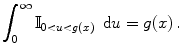 
$$\displaystyle{\int _{0}^{\infty }\mathbb{I}_{ 0<u<g(x)}\,\mbox{ d}u = g(x)\,.}$$
