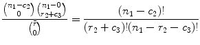 
$$\displaystyle{\dfrac{{n_{1} - c_{2}\choose 0}{n_{1} - 0\choose r_{2} + c_{3}}} {{\bar{r}\choose 0}} = \dfrac{(n_{1} - c_{2})!} {(r_{2} + c_{3})!(n_{1} - r_{2} - c_{3})!}}$$
