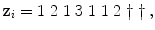 
$$\displaystyle{\mathbf{z}_{i} = 1\;2\;1\;3\;1\;1\;2\;\dag \;\dag \,,}$$
