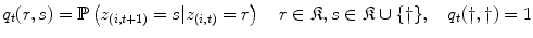 
$$\displaystyle{q_{t}(r,s) = \mathbb{P}\left (z_{(i,t+1)} = s\vert z_{(i,t)} = r\right )\quad r \in \mathfrak{K},s \in \mathfrak{K} \cup \{\dag \},\quad q_{t}(\dag,\dag ) = 1}$$
