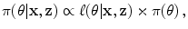 
$$\displaystyle{\pi (\theta \vert \mathbf{x},\mathbf{z}) \propto \ell (\theta \vert \mathbf{x},\mathbf{z}) \times \pi (\theta )\,,}$$
