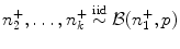 
$$\displaystyle{n_{2}^{+},\ldots,n_{ k}^{+}\stackrel{\text{iid}}{\sim }\mathcal{B}(n_{ 1}^{+},p)}$$
