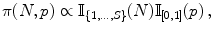 
$$\displaystyle{\pi (N,p) \propto \mathbb{I}_{\{1,\ldots,S\}}(N)\mathbb{I}_{[0,1]}(p)\,,}$$
