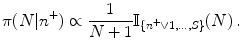 
$$\displaystyle{\pi (N\vert {n}^{+}) \propto \frac{1} {N + 1}\mathbb{I}_{\{{n}^{+}\vee 1,\ldots,S\}}(N)\,.}$$
