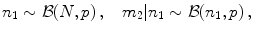 
$$\displaystyle{n_{1} \sim \mathcal{B}(N,p)\,,\quad m_{2}\vert n_{1} \sim \mathcal{B}(n_{1},p)\,,}$$
