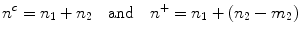 
$$\displaystyle{{n}^{c} = n_{ 1} + n_{2}\quad \text{and}\quad {n}^{+} = n_{ 1} + (n_{2} - m_{2})}$$
