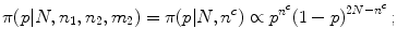 
$$\displaystyle{\pi (p\vert N,n_{1},n_{2},m_{2}) = \pi (p\vert N,{n}^{c}) \propto {p}^{{n}^{c} }{(1 - p)}^{2N-{n}^{c} }\,;}$$
