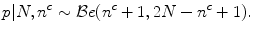 
$$\displaystyle{p\vert N,{n}^{c} \sim \mathcal{B}e({n}^{c} + 1,2N - {n}^{c} + 1).}$$
