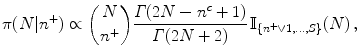 
$$\displaystyle{\pi (N\vert {n}^{+}) \propto { N\choose {n}^{+}}\frac{\varGamma (2N - {n}^{c} + 1)} {\varGamma (2N + 2)} \,\mathbb{I}_{\{{n}^{+}\vee 1,\ldots,S\}}(N)\,,}$$
