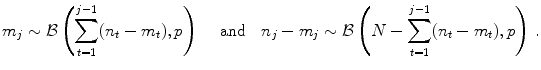 
$$\displaystyle{m_{j} \sim \mathcal{B}\left (\sum _{t=1}^{j-1}(n_{ t} - m_{t}),p\right )\quad \mbox{ and}\quad n_{j} - m_{j} \sim \mathcal{B}\left (N -\sum _{t=1}^{j-1}(n_{ t} - m_{t}),p\right )\,.}$$
