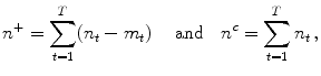 
$$\displaystyle{{n}^{+} =\sum _{ t=1}^{T}(n_{ t} - m_{t})\quad \mbox{ and}\quad {n}^{c} =\sum _{ t=1}^{T}n_{ t}\,,}$$
