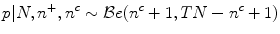 
$$\displaystyle{p\vert N,{n}^{+},{n}^{c} \sim \mathcal{B}e({n}^{c} + 1,TN - {n}^{c} + 1)}$$
