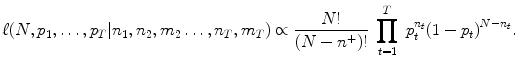 
$$\displaystyle{\ell(N,p_{1},\ldots,p_{T}\vert n_{1},n_{2},m_{2}\ldots,n_{T},m_{T}) \propto { N! \over (N - {n}^{+})!}\;\prod _{t=1}^{T}\;p_{ t}^{n_{t} }{(1 - p_{t})}^{N-n_{t} }.}$$
