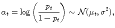 
$$\displaystyle{\alpha _{t} =\log \left ({ p_{t} \over 1 - p_{t}}\right ) \sim \mathcal{N}(\mu _{t},{\sigma }^{2}),}$$
