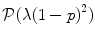 
$$\mathcal{P}(\lambda {(1 - p)}^{2})$$
