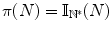 
$$\pi (N) = \mathbb{I}_{{\mathbb{N}}^{{\ast}}}(N)$$
