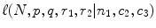 
$$\ell(N,p,q,r_{1},r_{2}\vert n_{1},c_{2},c_{3})$$
