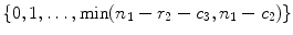 
$$\{0,1,\ldots,\min (n_{1} - r_{2} - c_{3},n_{1} - c_{2})\}$$
