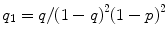 
$$q_{1} = q/{(1 - q)}^{2}{(1 - p)}^{2}$$
