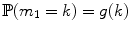 
$$\mathbb{P}(m_{1} = k) = g(k)$$
