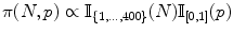 
$$\pi (N,p) \propto \mathbb{I}_{\{1,\ldots,400\}}(N)\mathbb{I}_{[0,1]}(p)$$
