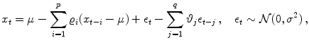 
$$\displaystyle{ x_{t} = \mu -\sum _{i=1}^{p}\varrho _{ i}(x_{t-i} - \mu ) + \epsilon _{t} -\sum _{j=1}^{q}{\vartheta}_{ j}\epsilon _{t-j}\,,\quad \epsilon _{t} \sim \mathcal{N}(0,{\sigma }^{2})\,, }$$
