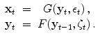 
$$\displaystyle{ \begin{array}{cccc} \mathbf{x}_{t}& =& G(\mathbf{y}_{t},\epsilon _{t})\,, \\ \mathbf{y}_{t}& =&F(\mathbf{y}_{t-1},\zeta _{t})\,.\end{array} }$$
